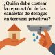 Quien debe costear la reparación de las canaletas de desagüe en terrazas privativas