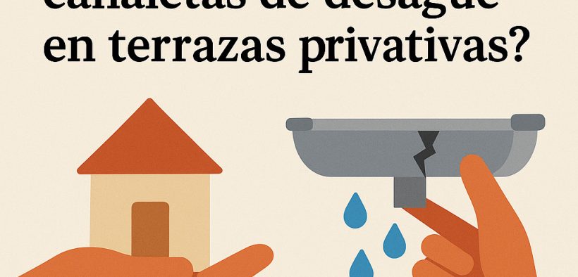 Quien debe costear la reparación de las canaletas de desagüe en terrazas privativas